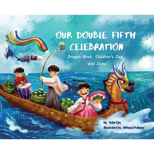 Our Double Fifth Celebration: Dragon Boat Festival, Children's Day and Dano (Asian Holiday Series) - Hardcover