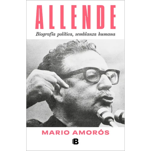 Allende. Biografía Política, Semblanza Humana / Allende: A Political Biography, a Human Portrait - Paperback