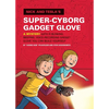 Nick and Tesla's Super-Cyborg Gadget Glove: A Mystery with a Blinking, Beeping, Voice-Recording Gadget Glove You Can Build Yourself - Hardcover