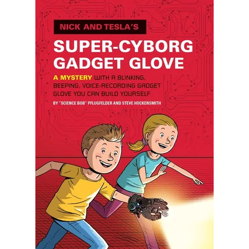 Nick and Tesla's Super-Cyborg Gadget Glove: A Mystery with a Blinking, Beeping, Voice-Recording Gadget Glove You Can Build Yourself - Hardcover