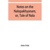 Notes on the Nalopȧkhyȧnam, or, Tale of Nala - Paperback