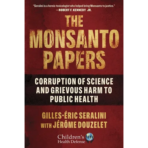 The Monsanto Papers: Corruption of Science and Grievous Harm to Public Health - Hardcover