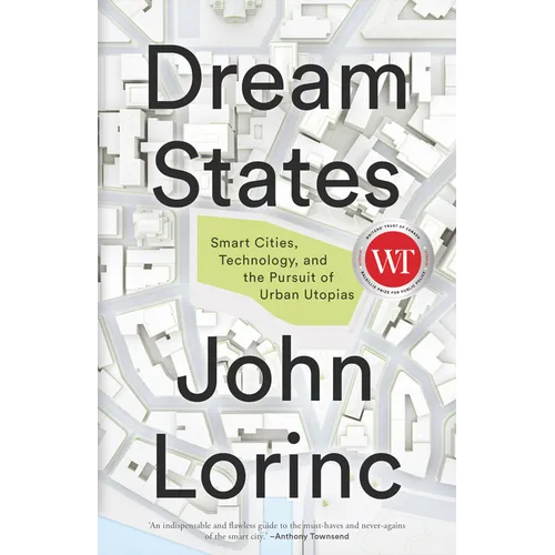 Dream States: Smart Cities, Technology, and the Pursuit of Urban Utopias - Paperback