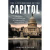 The Lost History of the Capitol: The Hidden and Tumultuous Saga of Congress and the Capitol Building - Hardcover