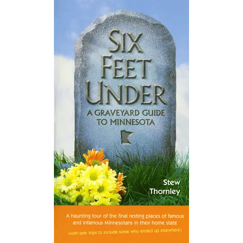 Six Feet Under: A Graveyard Guide to Minnesota - Paperback