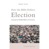 How the Bible Defines: Election: Clearing the Muddied Waters of Calvinism - Hardcover