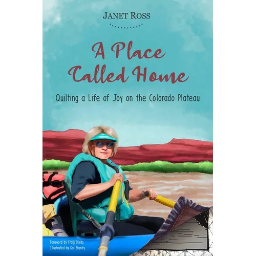 A Place Called Home: Quilting a Life of Joy on the Colorado Plateau - Paperback