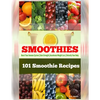 101 Smoothie Recipes: Boost Your Immune System Gain Strength Accelerate Weight Loss Detoxify Your Body - Paperback