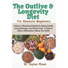 The Outlive And Longevity Diet For Absolute Beginners: Embrace a Plant-Based Lifestyle for Optimal Health, Increased Energy, and Vibrant Living - A Gu - Paperback