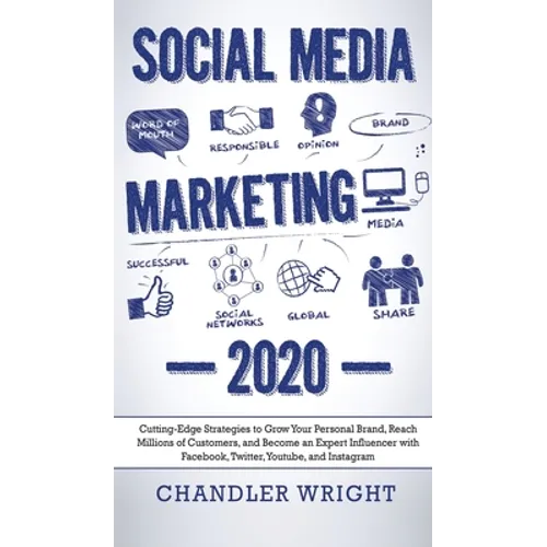 Social Media Marketing: 2020 - Cutting-Edge Strategies to Grow Your Personal Brand, Reach Millions of Customers, and Become an Expert Influencer with - Hardcover