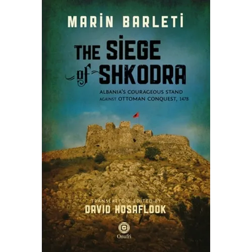 The Siege of Shkodra: Albania's Courageous Stand Against Ottoman Conquest, 1478 - Paperback