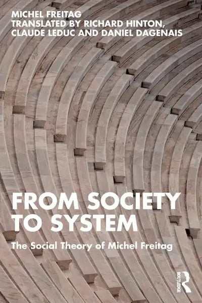 From Society to System: The Social Theory of Michel Freitag - Paperback