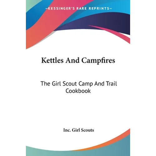 Kettles And Campfires: The Girl Scout Camp And Trail Cookbook - Paperback
