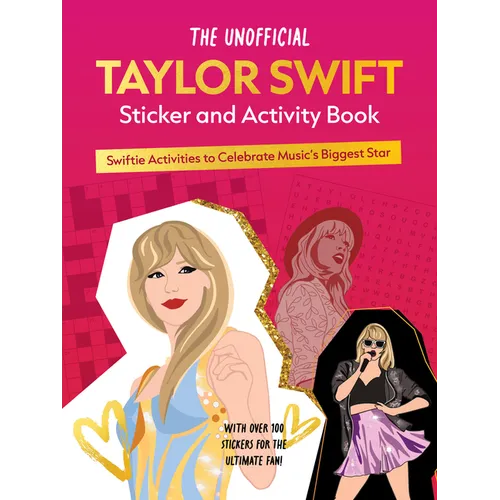 The Unofficial Taylor Swift Sticker and Activity Book: Swiftie Activities to Celebrate Music's Biggest Star - With Over 100 Stickers for the Ultimate - Paperback