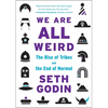 We Are All Weird: The Rise of Tribes and the End of Normal - Hardcover