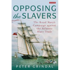 Opposing the Slavers: The Royal Navy's Campaign Against the Atlantic Slave Trade - Paperback