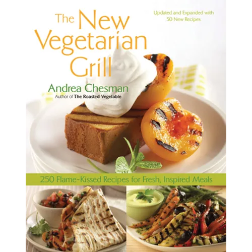 New Vegetarian Grill: 250 Flame-Kissed Recipes for Fresh, Inspired Meals - Paperback