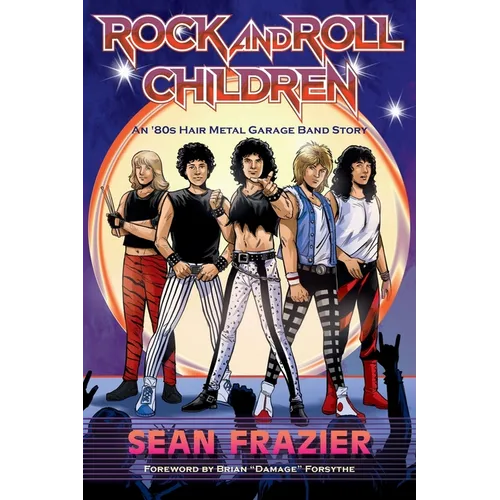 Rock and Roll Children: An 80s Hair Metal Garage Band Story - Paperback