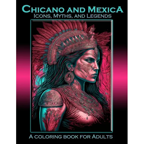 Chicano and Mexica: Icons, Myths and Legends: A Coloring Book For Adults - Paperback