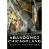 Abandoned Chicagoland: Rust on the Prairies - Paperback