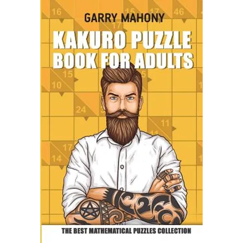 Kakuro Puzzle Book For Adults: The Best Mathematical Puzzles Collection - Paperback