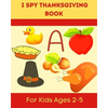 I Spy Thanksgiving Book for Kids Ages 2-5: A Fun Learning Activity, Picture and Guessing Game For Kids Ages 2-5 and Babies, Toddler Preschool & Kinder - Paperback