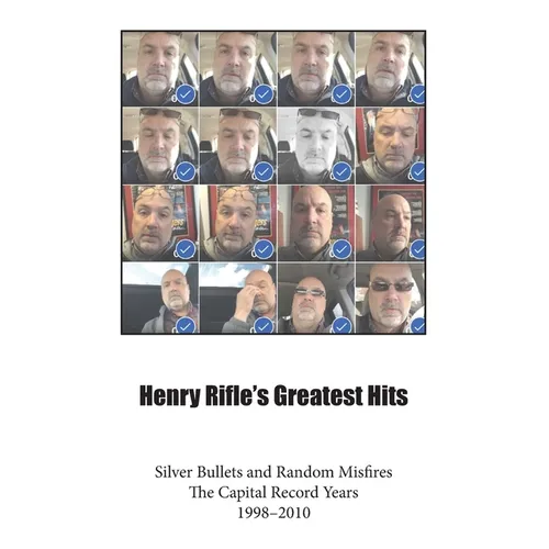 Henry Rifle's Greatest Hits: Silver Bullets and Random Misfires-The Capital Record Years (1998-2010) - Paperback