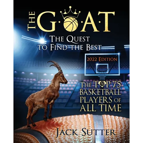 The G.O.A.T - The Quest to Find the Best: The Top 75 Basketball Players of All Time - Paperback
