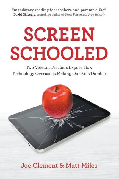 Screen Schooled: Two Veteran Teachers Expose How Technology Overuse Is Making Our Kids Dumber - Paperback