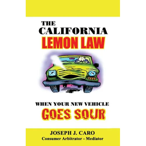 The California Lemon Law: When Your New Vehicle Goes Sour - Paperback