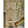 Inside Paris: An Exclusive View Inside the Houses of Parisian Interior and Fashion Designers, Artists, and Influencers - Hardcover