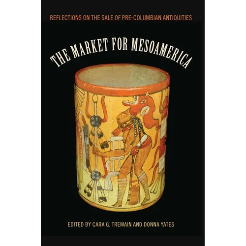 The Market for Mesoamerica: Reflections on the Sale of Pre-Columbian Antiquities - Paperback