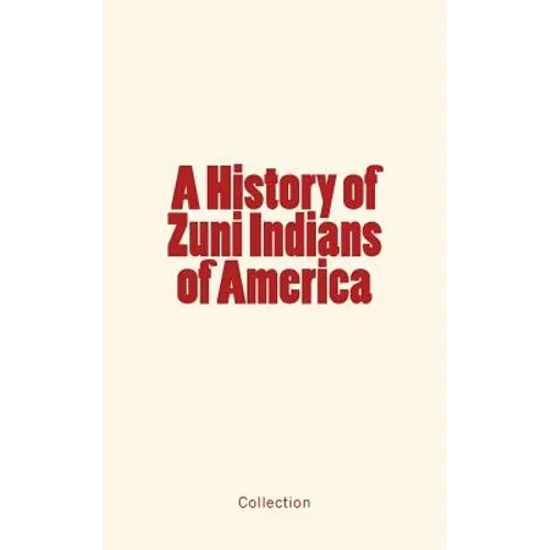 A History of Zuni Indians of America - Paperback