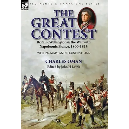 The Great Contest: Britain, Wellington & the War with Napoleonic France, 1800-1815 - Hardcover