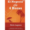 El Negocio de 4 Horas: Por Fin Descifrado el Código Para Mantener Un Negocio Exitoso En Internet Con Sólo 4 Horas Por Semana Utilizando Email Marketin - Paperback
