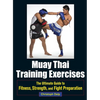 Muay Thai Training Exercises: The Ultimate Guide to Fitness, Strength, and Fight Preparation - Paperback