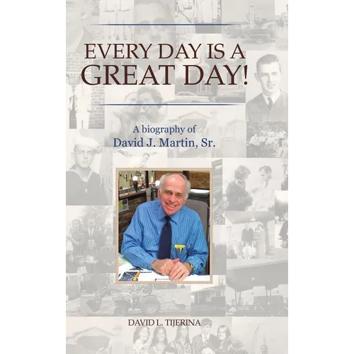 Every Day is a Great Day!: A Biography of David J. Martin, Sr. - Hardcover
