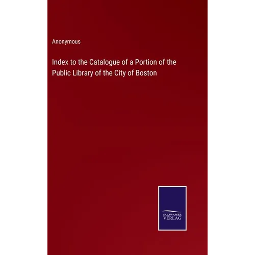 Index to the Catalogue of a Portion of the Public Library of the City of Boston - Hardcover
