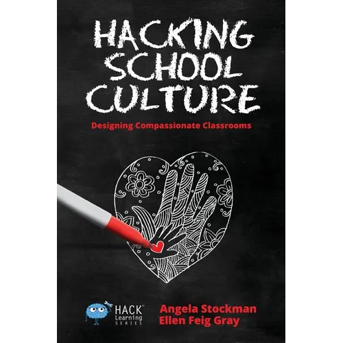 Hacking School Culture: Designing Compassionate Classrooms - Paperback