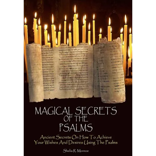 Magical Secrets of the Psalms: Ancient Secrets On How To Achieve Your Wishes And Desires Using The Psalms - Paperback