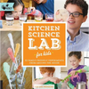 Kitchen Science Lab for Kids: 52 Family Friendly Experiments from Around the House - Paperback