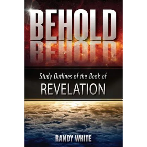 Behold: Study Outlines of the Book of Revelation - Paperback