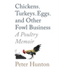 Chickens, Turkeys, Eggs and Other Fowl Business; a Poultry Memoir - Paperback