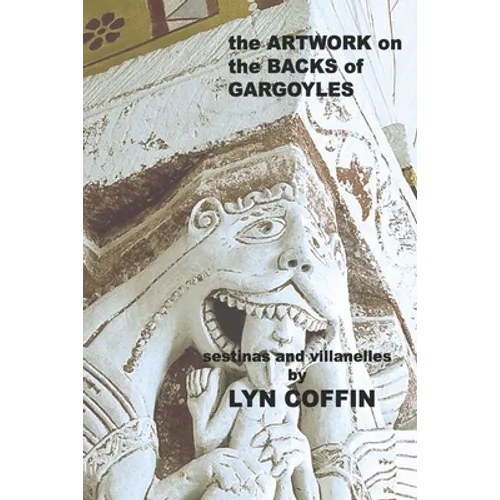 Artwork on the Backs of Gargoyles: a collection of villanelles and sestinas - Paperback