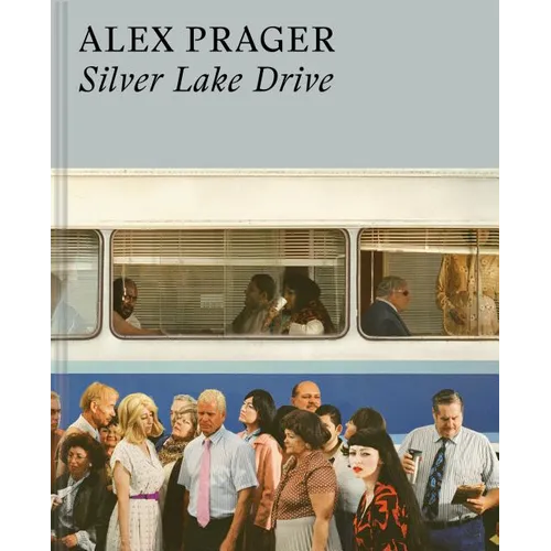 Alex Prager: Silver Lake Drive: (Photography Books, Coffee Table Photo Books, Contemporary Art Books) - Hardcover