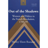 Out of the Shadows: Women and Politics in the French Revolution, 1789-95 - Paperback