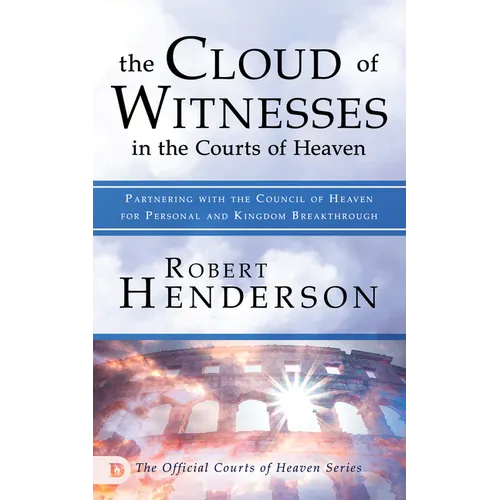 The Cloud of Witnesses in the Courts of Heaven: Partnering with the Council of Heaven for Personal and Kingdom Breakthrough - Paperback
