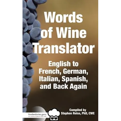 Food & Wine Guru's Words of Wine Translator: English to French, German, Italian, Spanish, and Back Again. - Paperback
