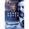 Sir Henry Royce: Establishing Rolls-Royce, from Motor Cars to Aero Engines - Paperback