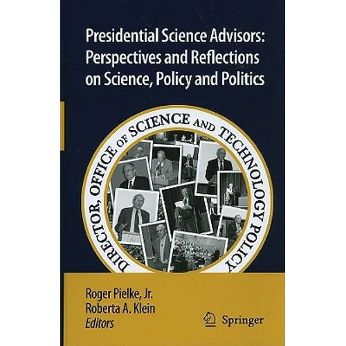 Presidential Science Advisors: Perspectives and Reflections on Science, Policy and Politics - Hardcover